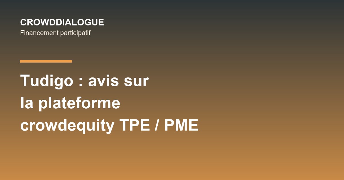 Visuel CrowdDialogue présentant l'avis sur la plateforme de crowdequity Tudigo pour TPE et PME
